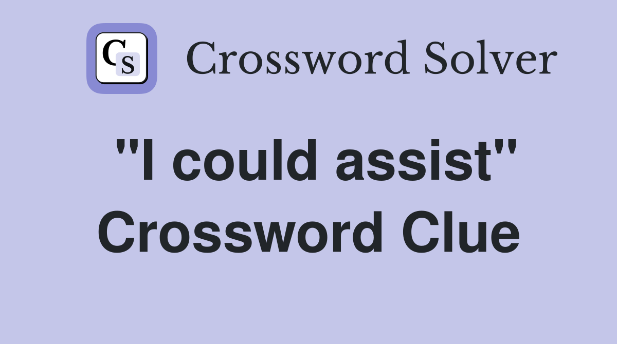 "I could assist" Crossword Clue