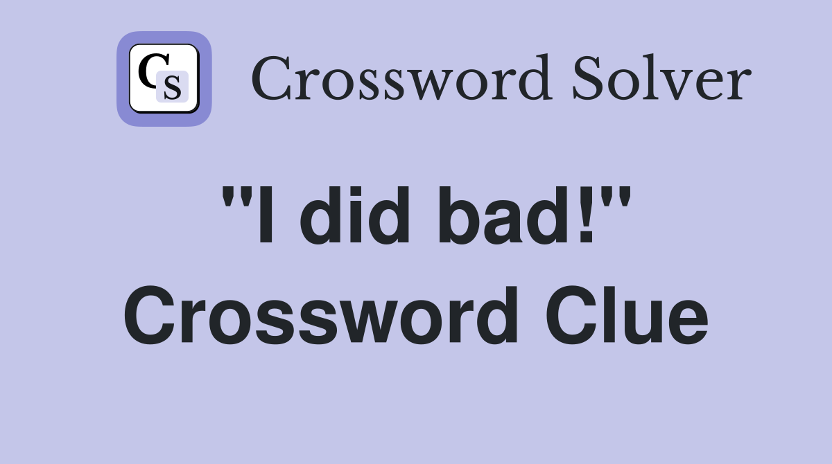 "I did bad!" Crossword Clue