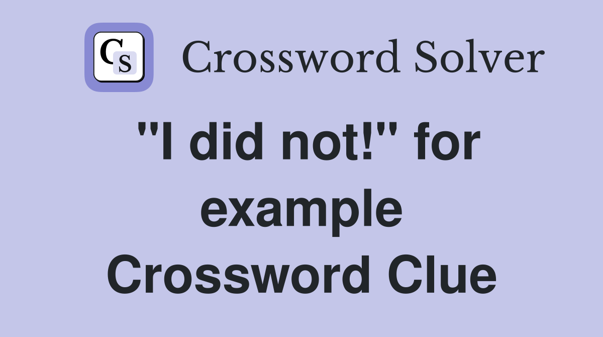 "I did not!" for example Crossword Clue
