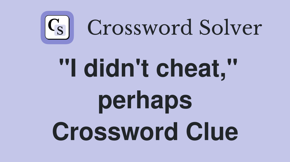"I didn't cheat," perhaps Crossword Clue