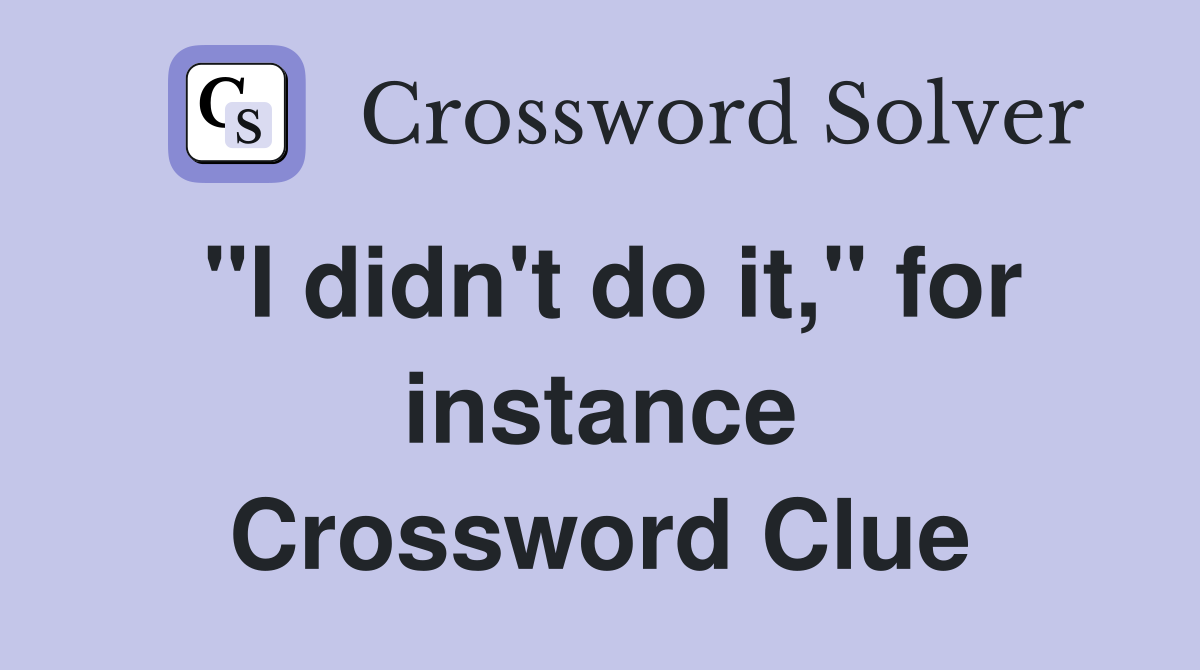 "I didn't do it," for instance Crossword Clue