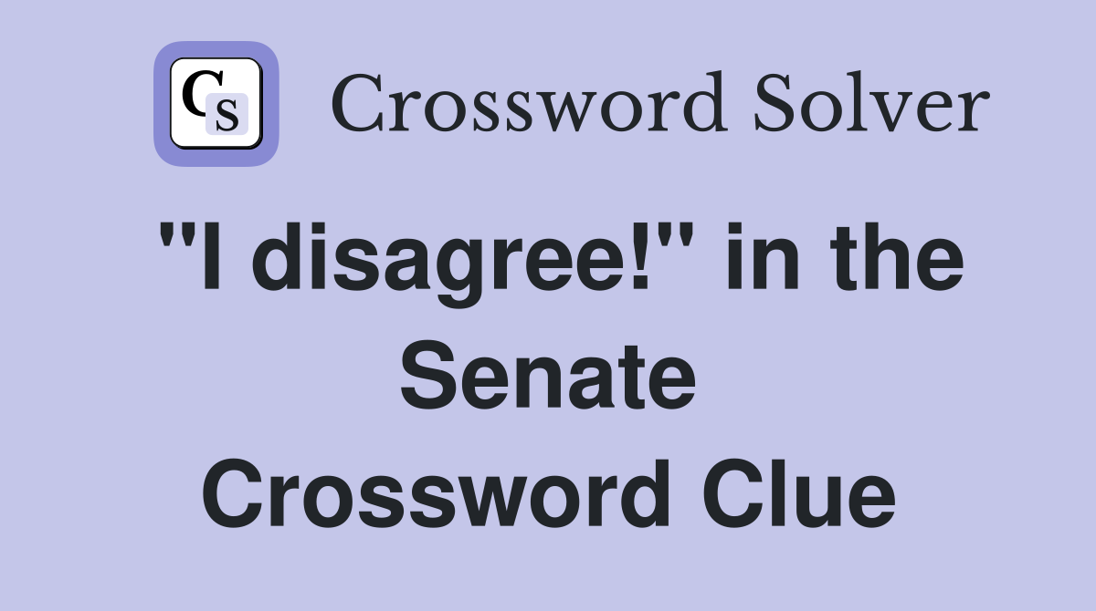 "I disagree!" in the Senate Crossword Clue