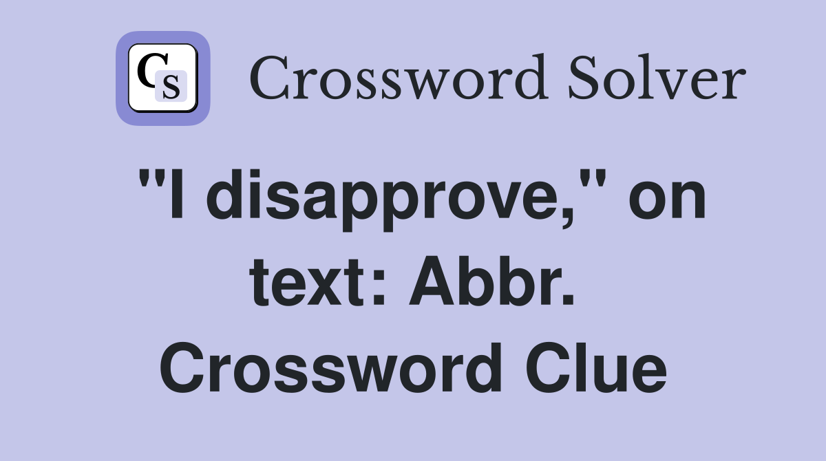 "I disapprove," on text: Abbr. Crossword Clue