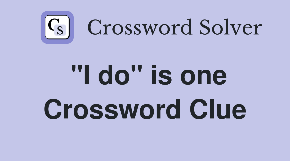 "I do" is one Crossword Clue