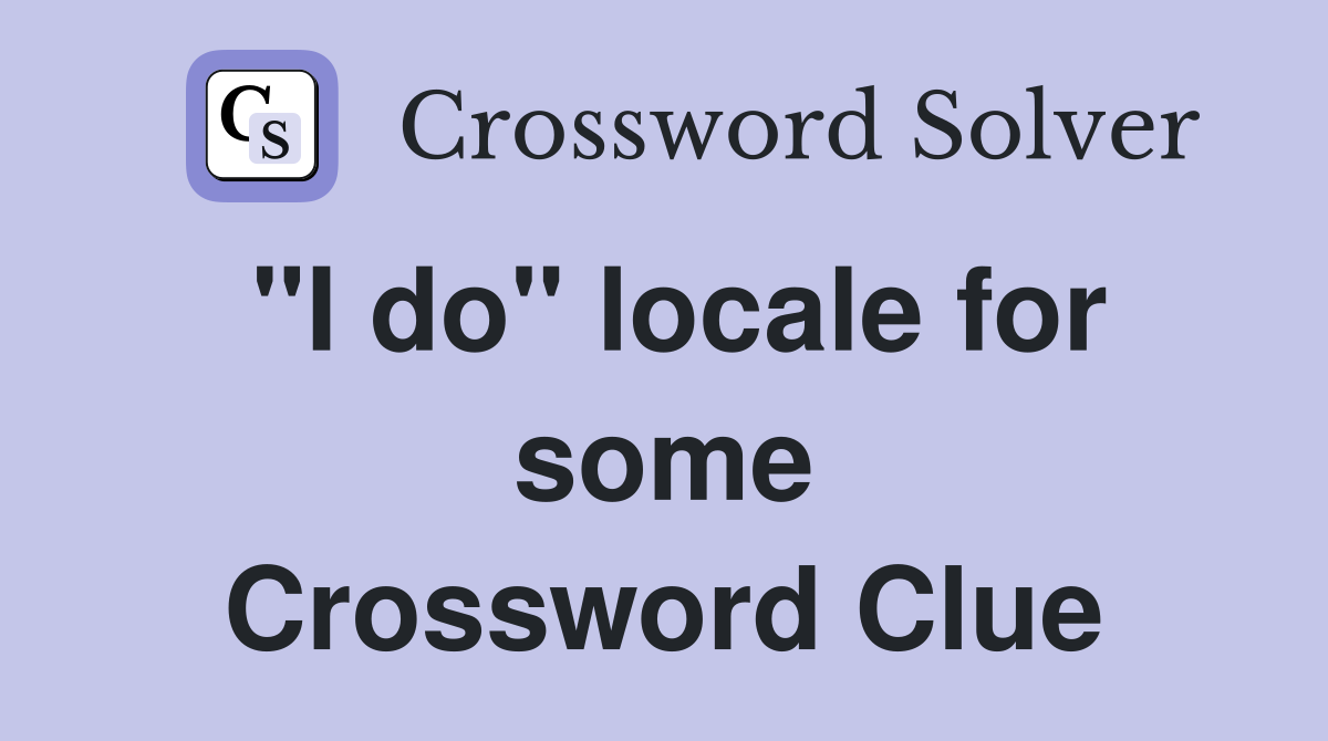 "I do" locale for some Crossword Clue