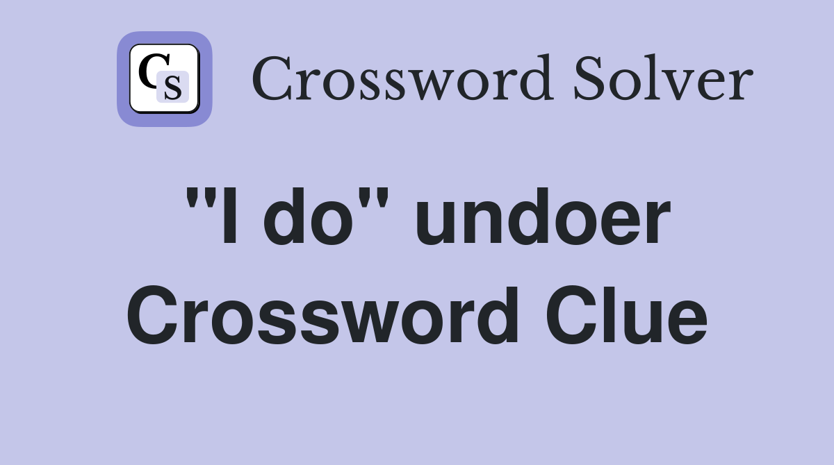"I do" undoer Crossword Clue