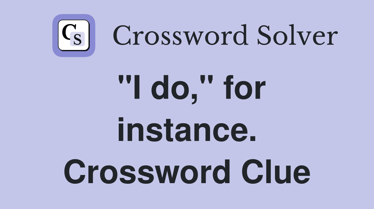 "I do," for instance. Crossword Clue