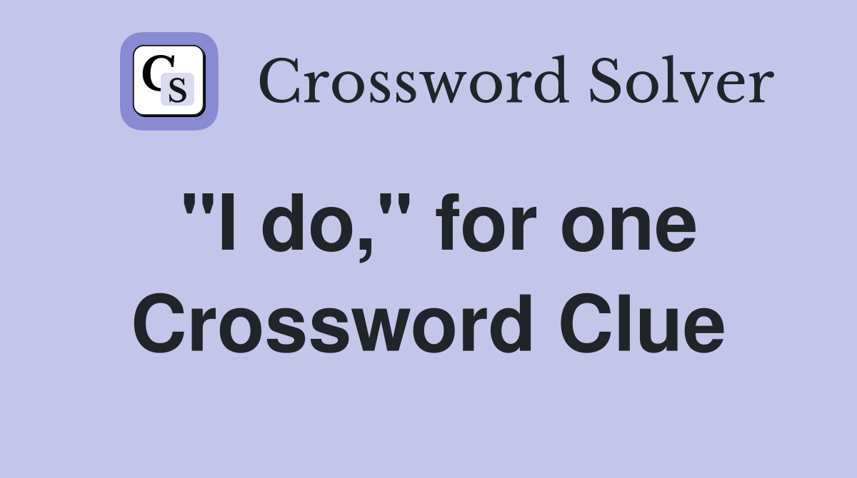 "I do," for one Crossword Clue