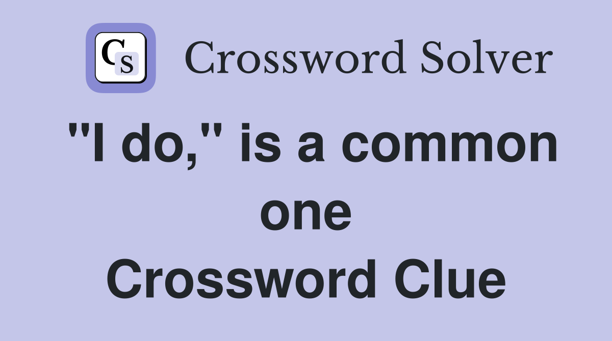 "I do," is a common one Crossword Clue