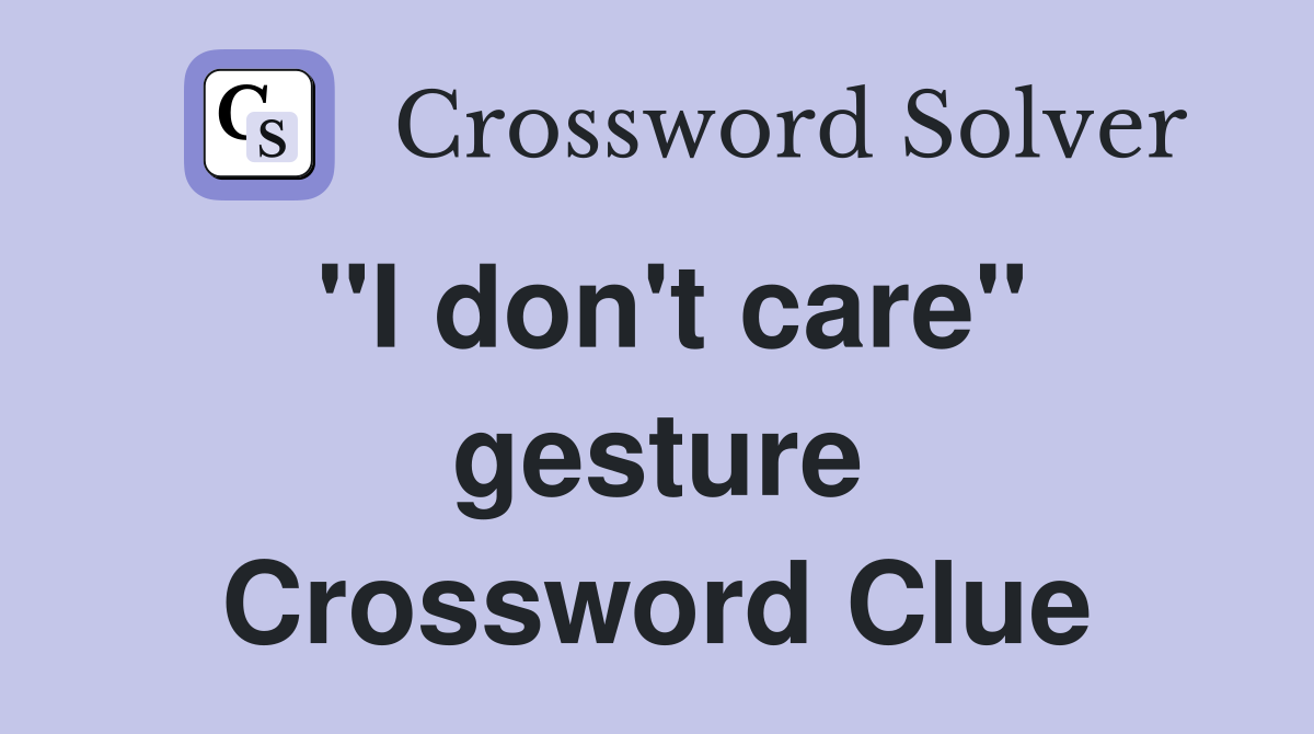 "I don't care" gesture Crossword Clue