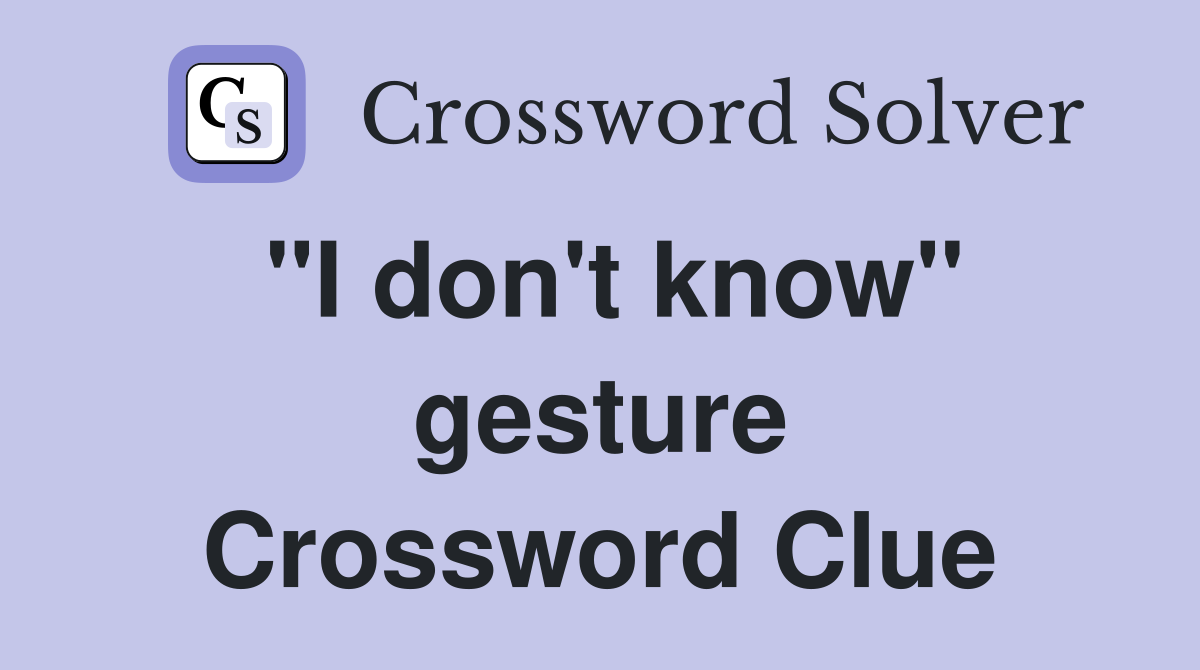 "I don't know" gesture Crossword Clue