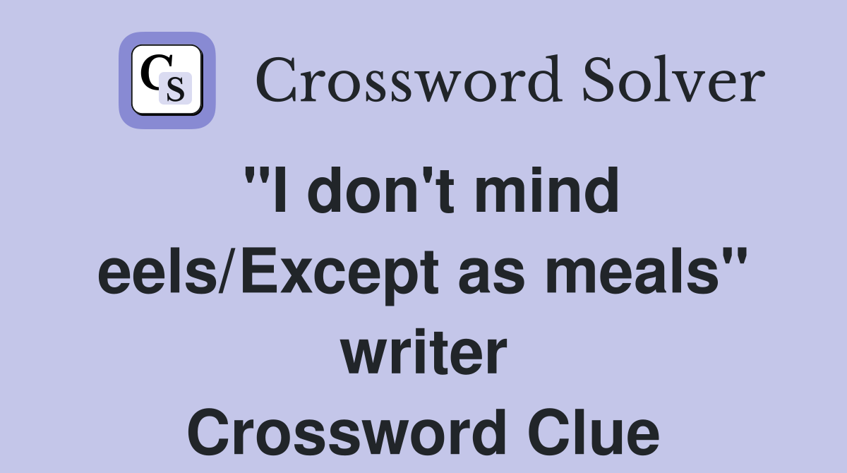 "I don't mind eels/Except as meals" writer Crossword Clue