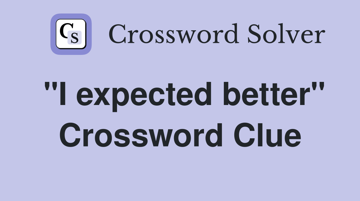 "I expected better" Crossword Clue