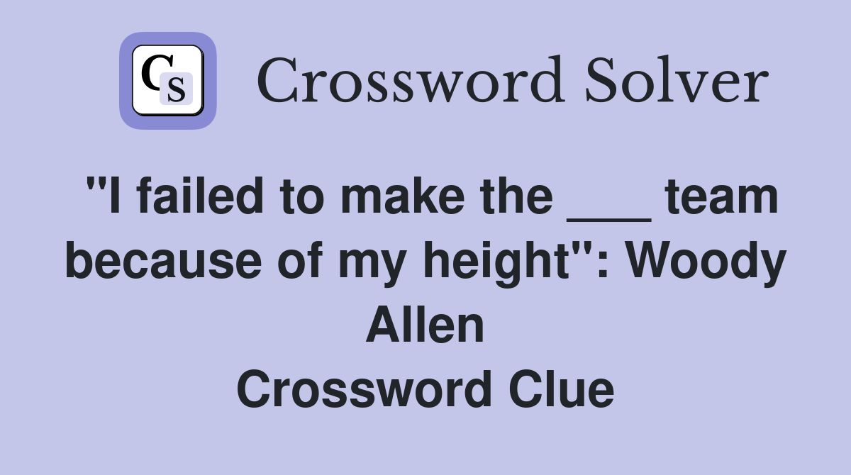 "I failed to make the ___ team because of my height": Woody Allen Crossword Clue