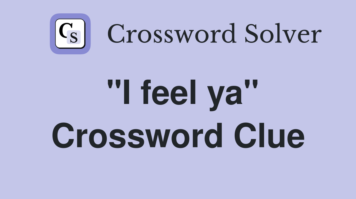 "I feel ya" Crossword Clue
