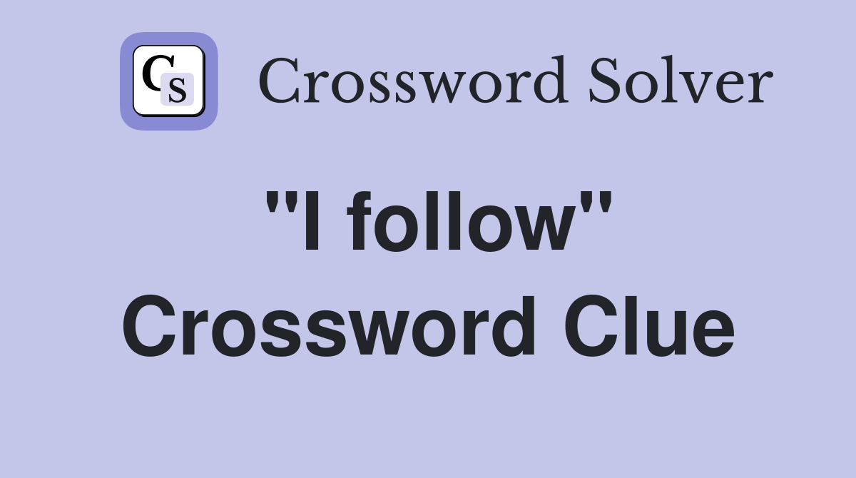 "I follow" Crossword Clue
