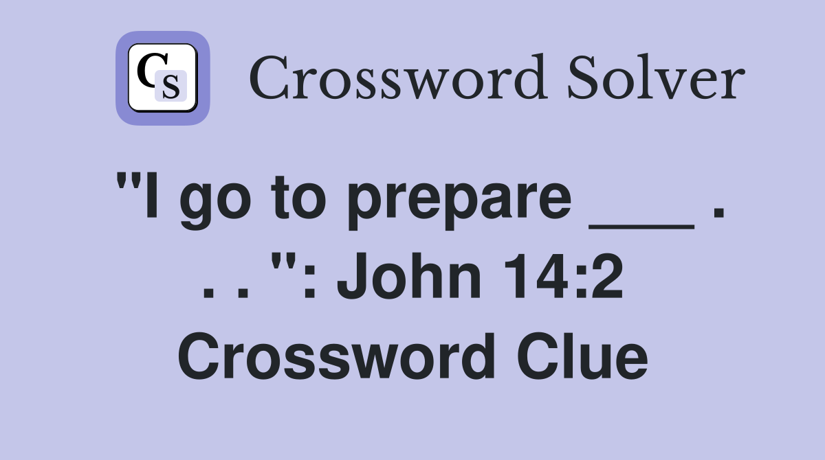 "I go to prepare ___ . . . ": John 14:2 Crossword Clue