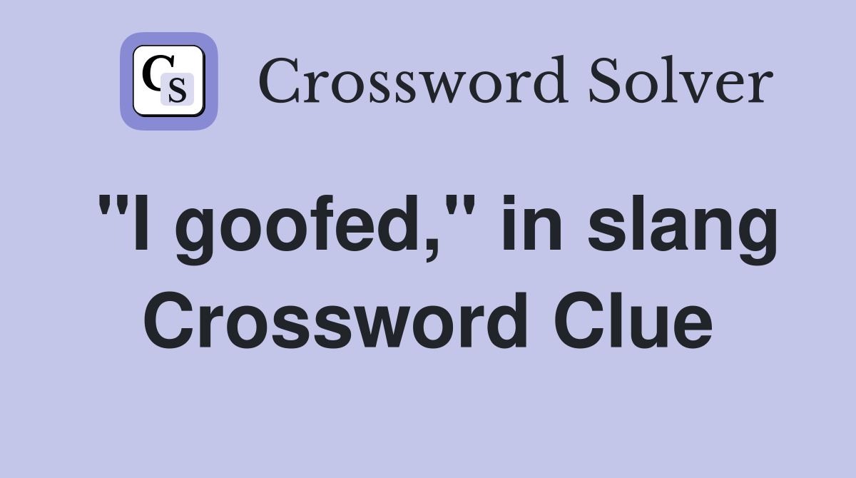 "I goofed," in slang Crossword Clue