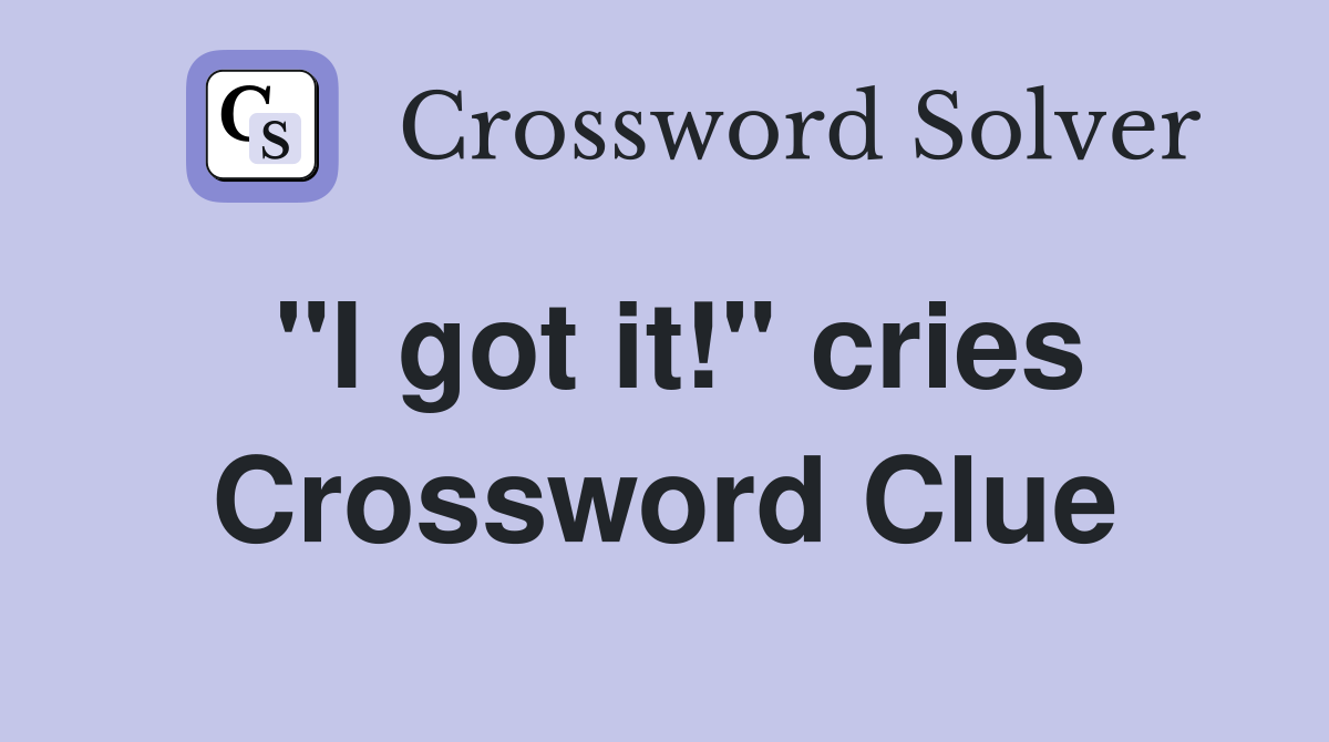 "I got it!" cries Crossword Clue