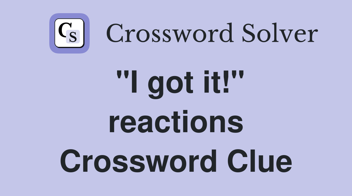 "I got it!" reactions Crossword Clue