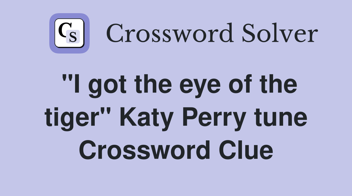 "I got the eye of the tiger" Katy Perry tune Crossword Clue