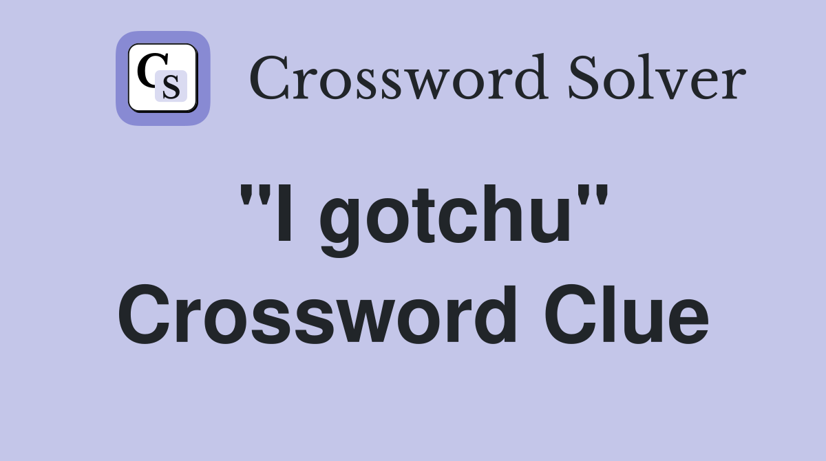 "I gotchu" Crossword Clue