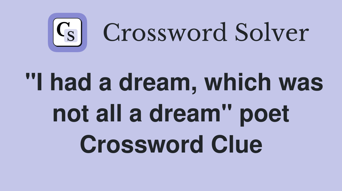 "I had a dream, which was not all a dream" poet Crossword Clue