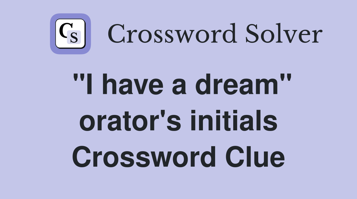 "I have a dream" orator's initials Crossword Clue