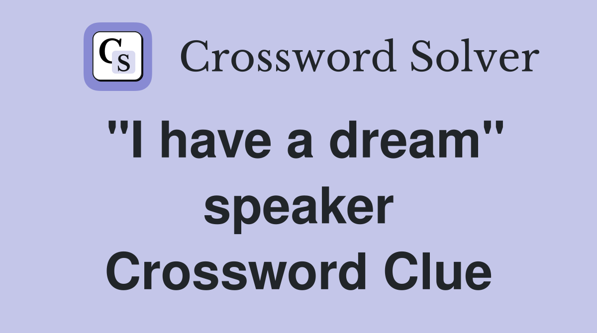 "I have a dream" speaker Crossword Clue