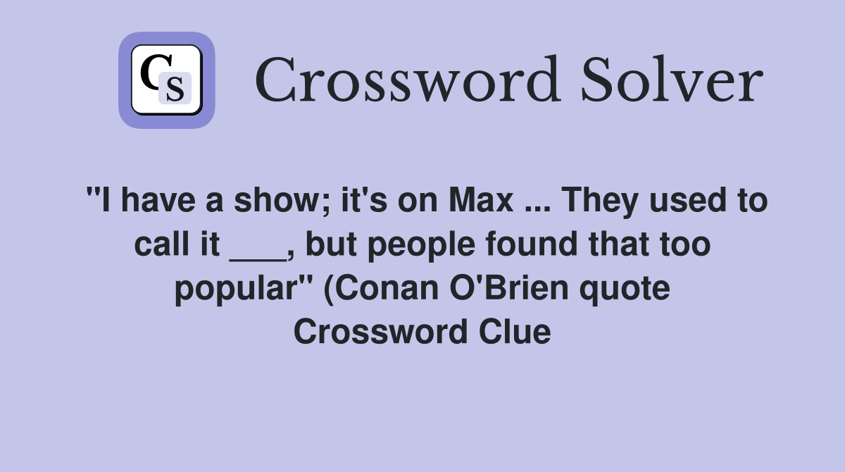 quot I have a show it #39 s on Max They used to call it but people quot I have a show it #39 s on Max They used to call it but people