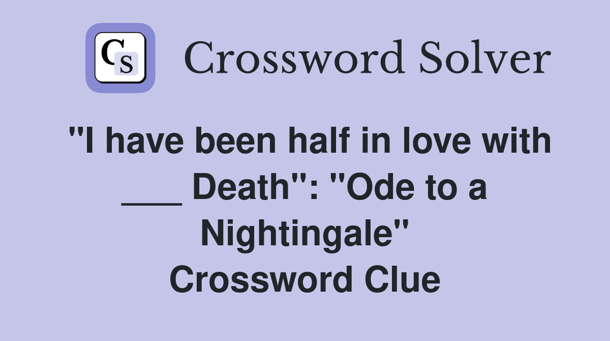 "I have been half in love with ___ Death": "Ode to a Nightingale" Crossword Clue