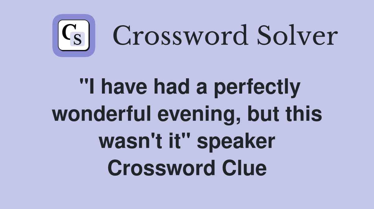 "I have had a perfectly wonderful evening, but this wasn't it" speaker Crossword Clue