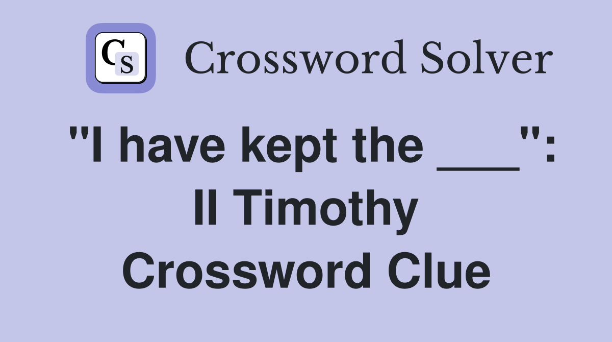 "I have kept the ___": II Timothy Crossword Clue