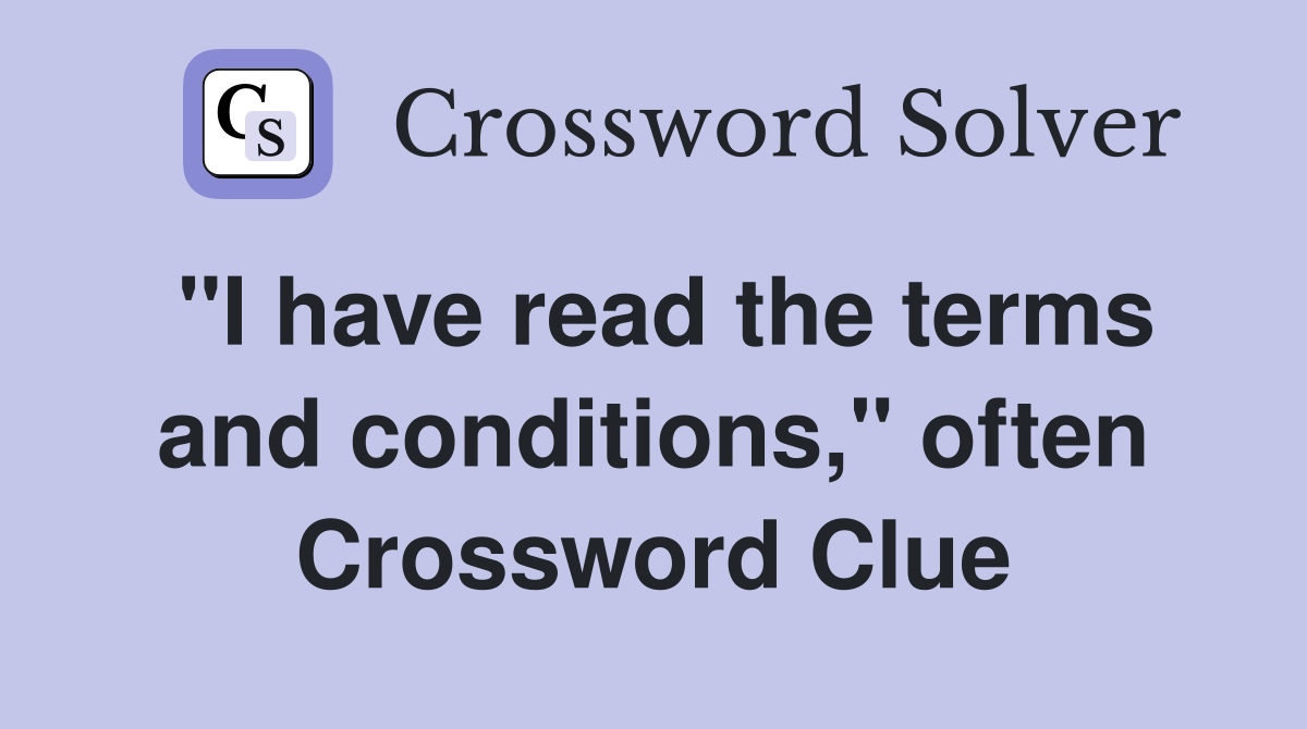 "I have read the terms and conditions," often Crossword Clue
