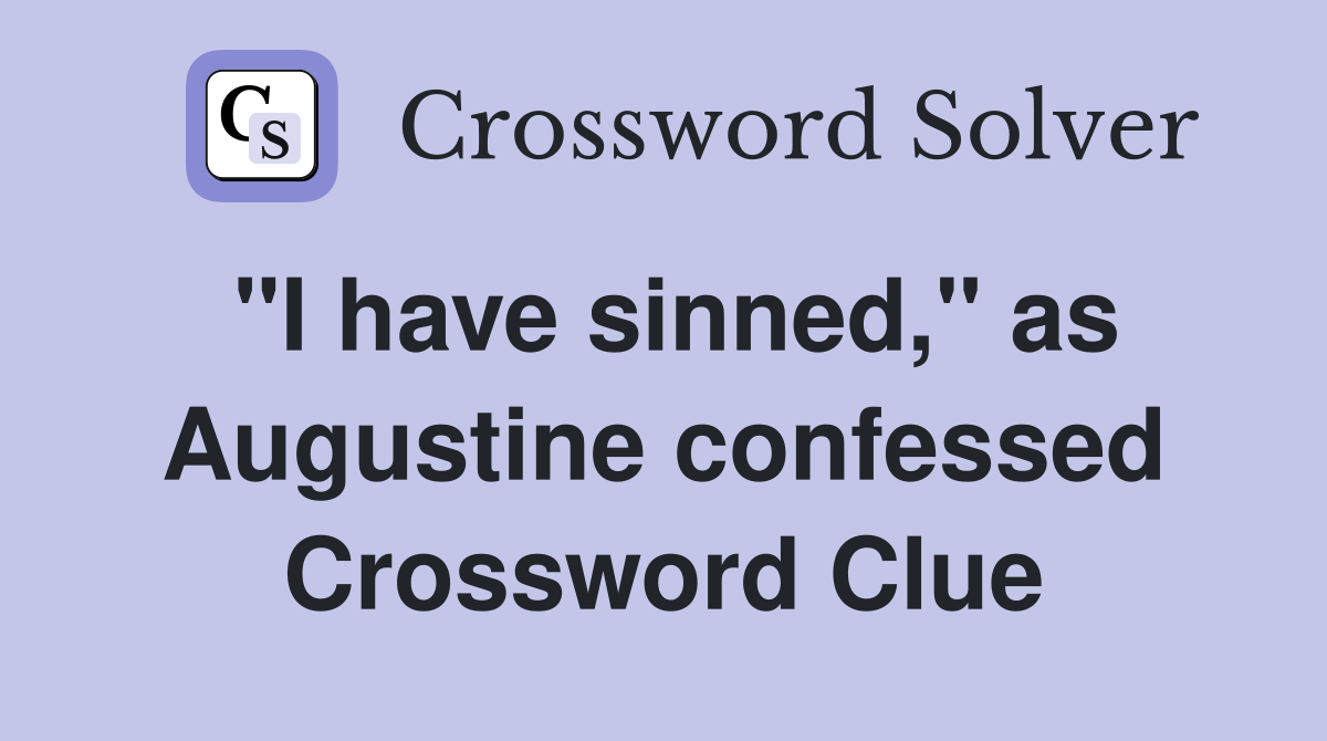 "I have sinned," as Augustine confessed Crossword Clue