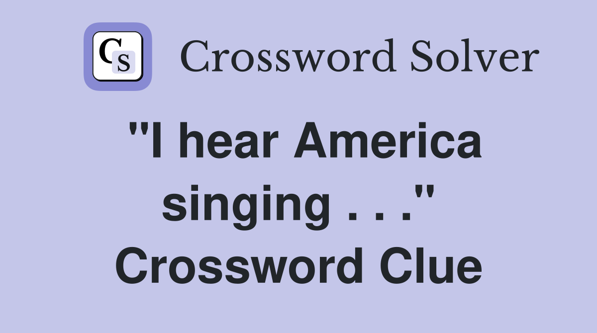 "I hear America singing . . ." Crossword Clue