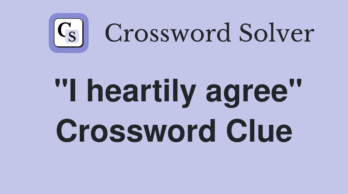 "I heartily agree" Crossword Clue