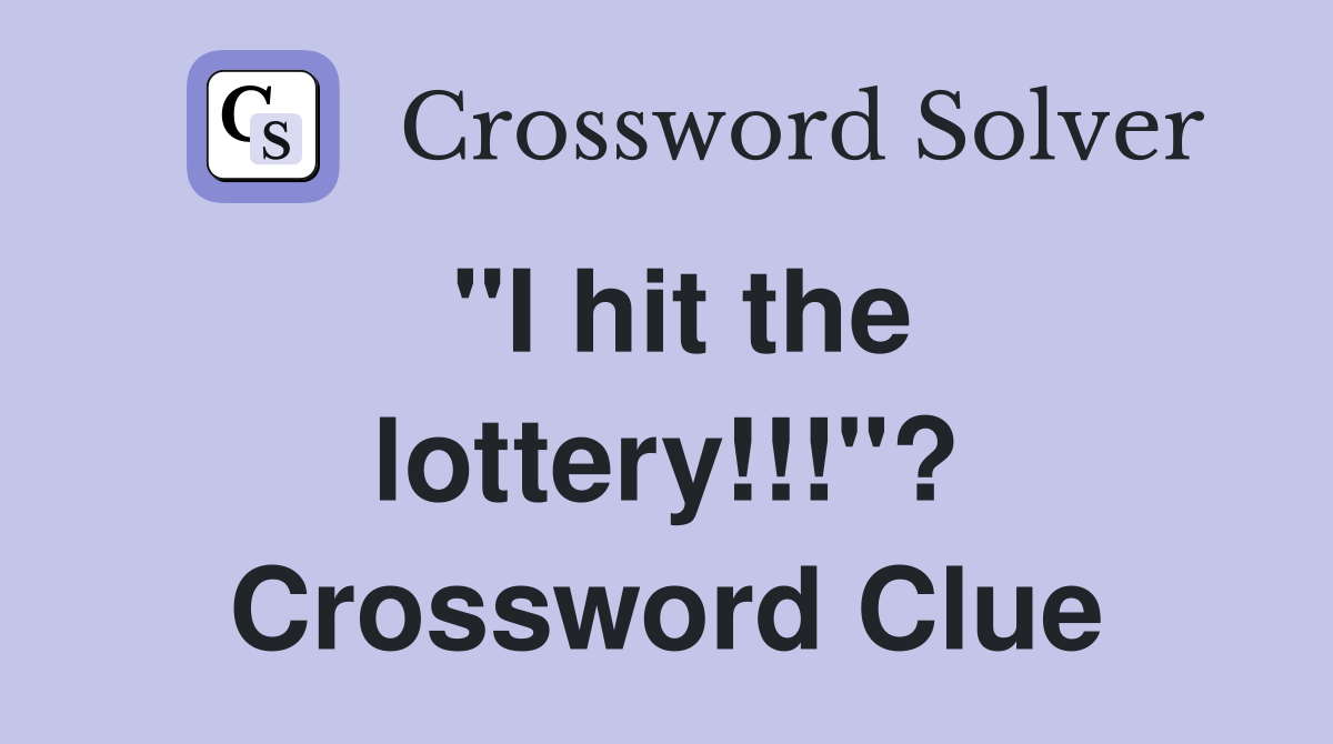 "I hit the lottery!!!"? Crossword Clue