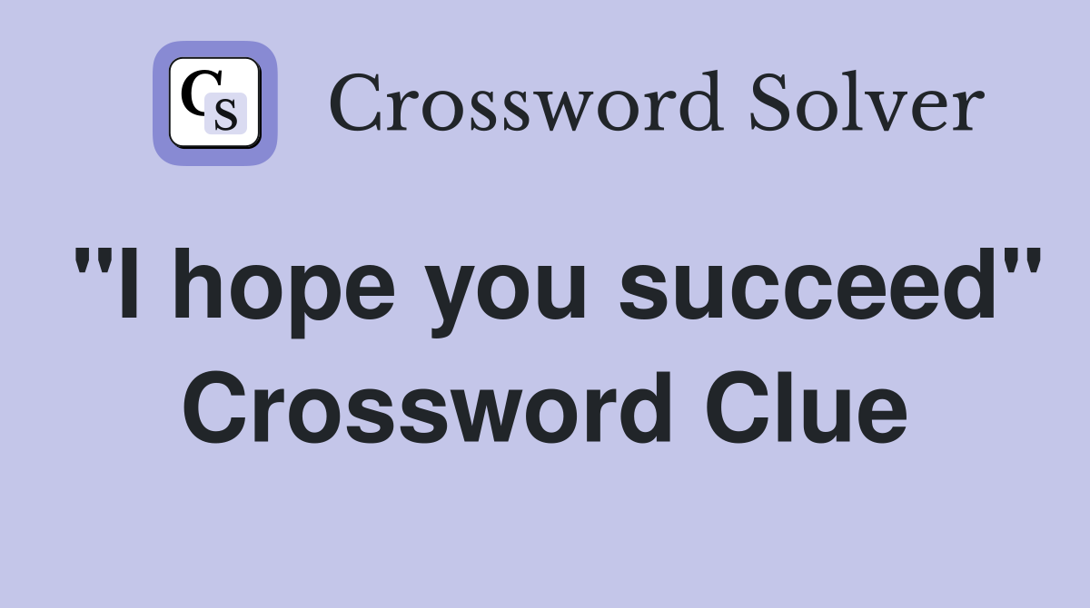 "I hope you succeed" Crossword Clue