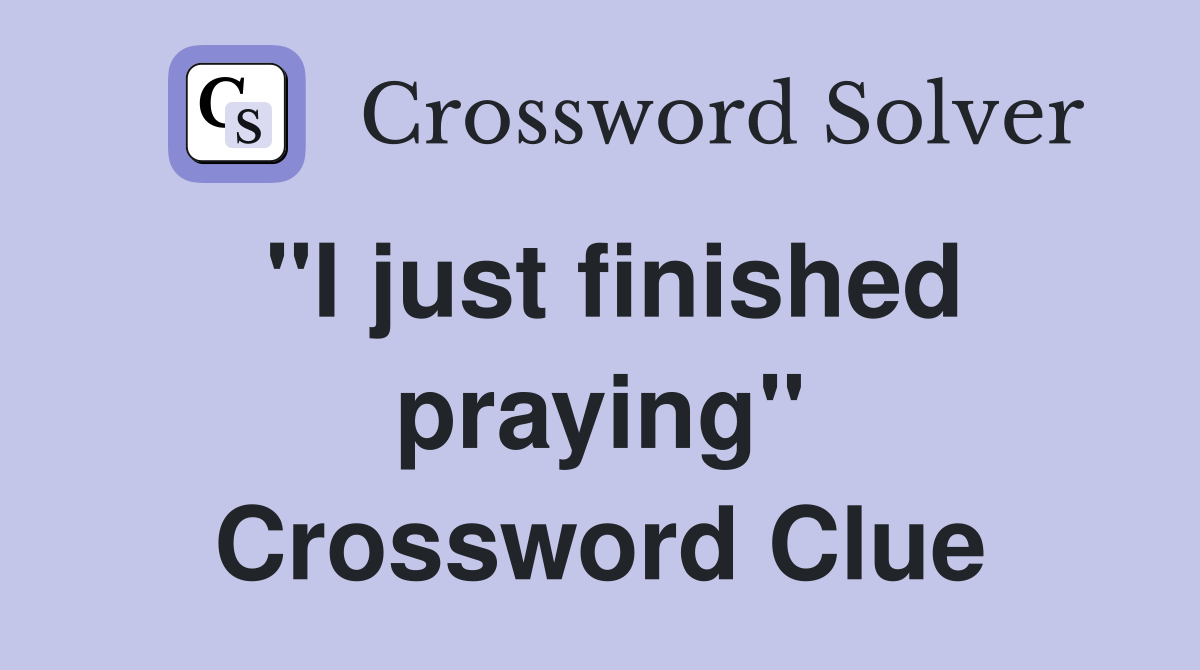 "I just finished praying" Crossword Clue