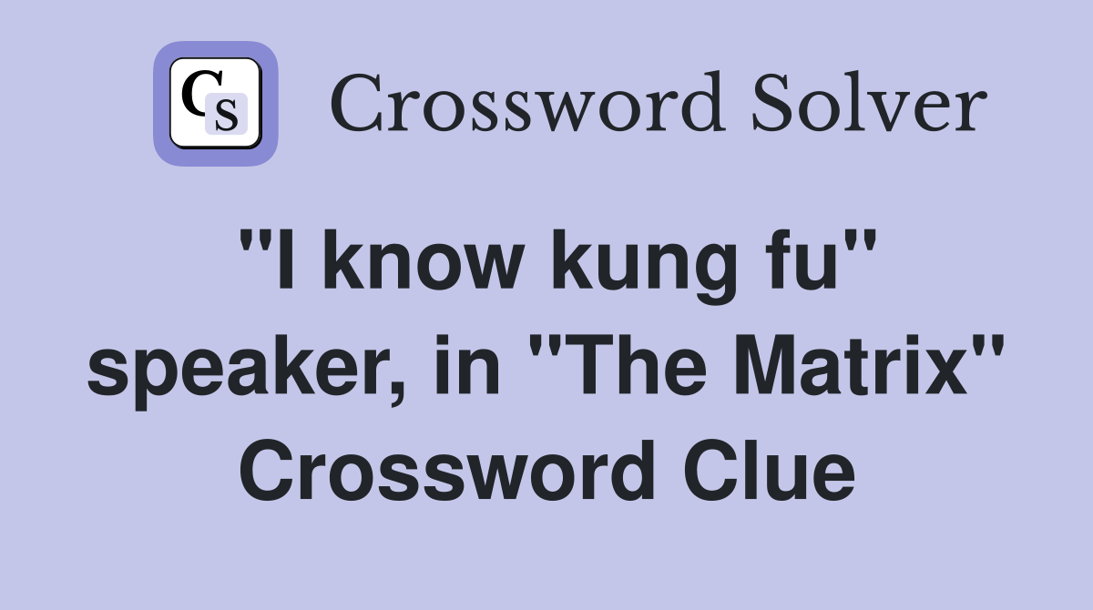 "I know kung fu" speaker, in "The Matrix" Crossword Clue