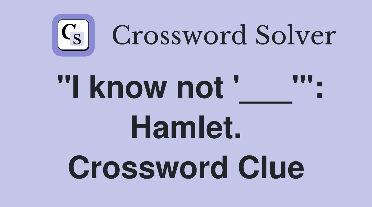 "I know not '___'": Hamlet. Crossword Clue