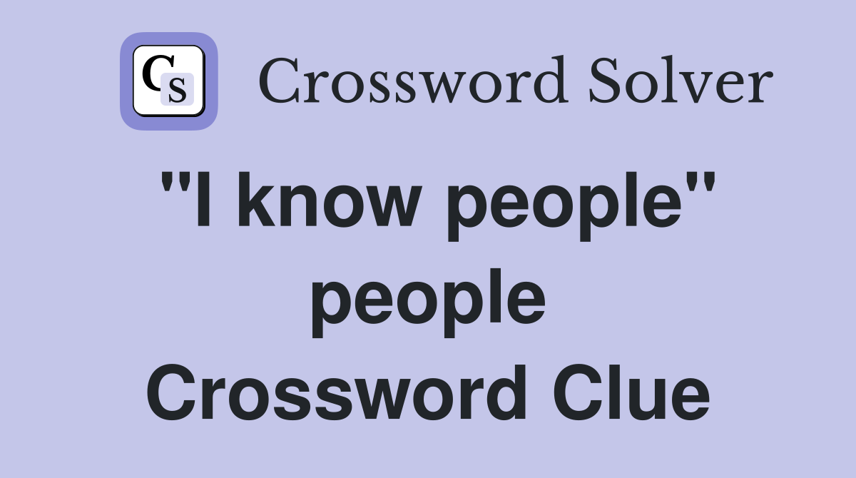 "I know people" people Crossword Clue