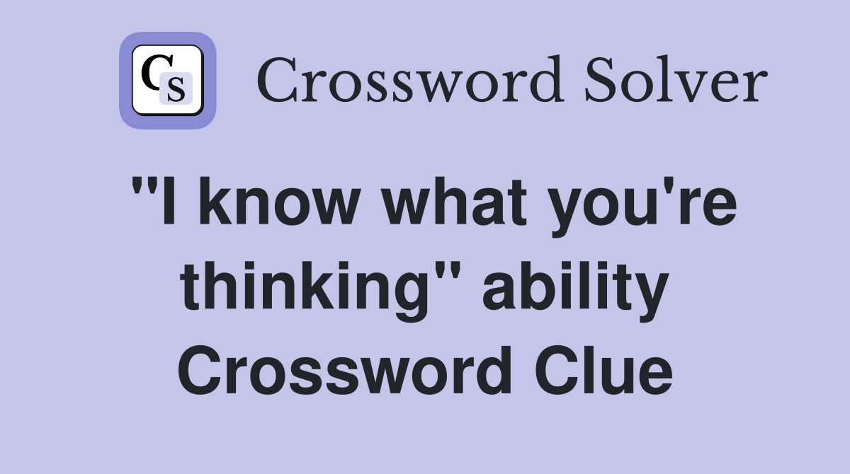 "I know what you're thinking" ability Crossword Clue