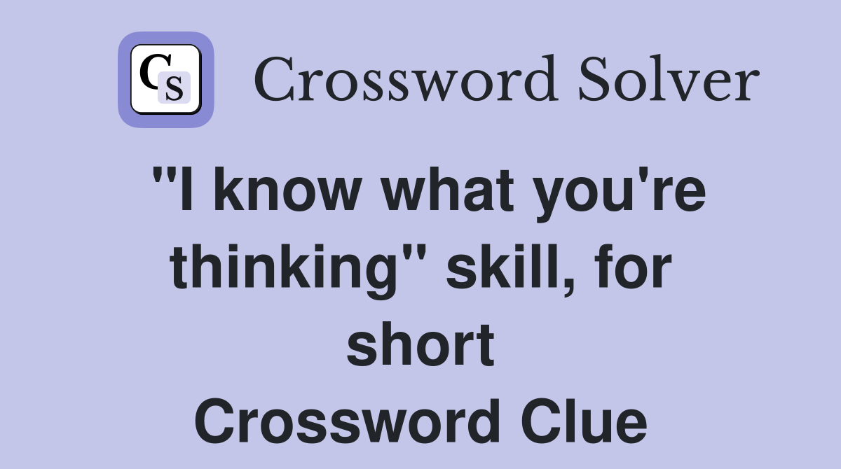 "I know what you're thinking" skill, for short Crossword Clue