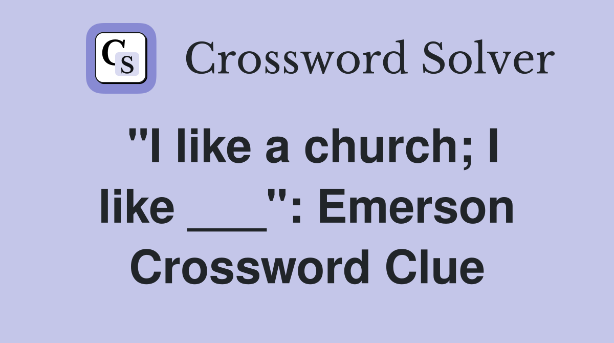 "I like a church; I like ___": Emerson Crossword Clue