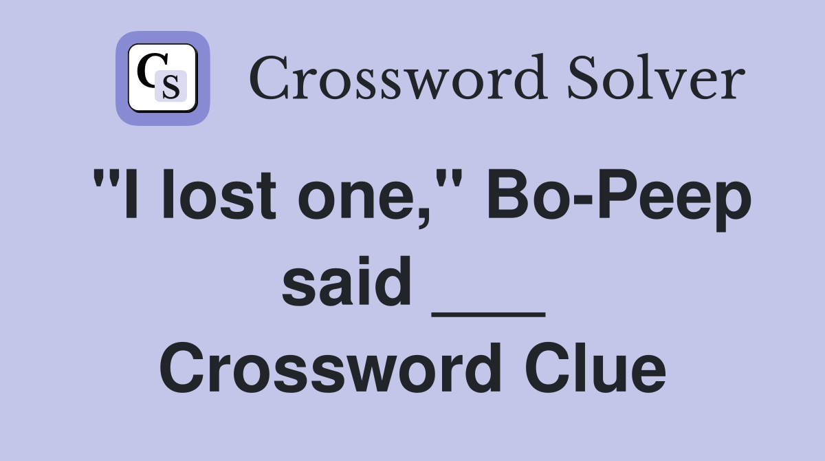 "I lost one," Bo-Peep said ___ Crossword Clue