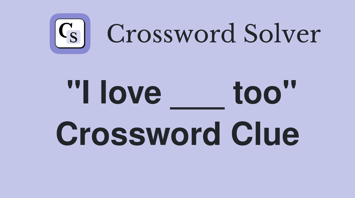 "I love ___ too" Crossword Clue