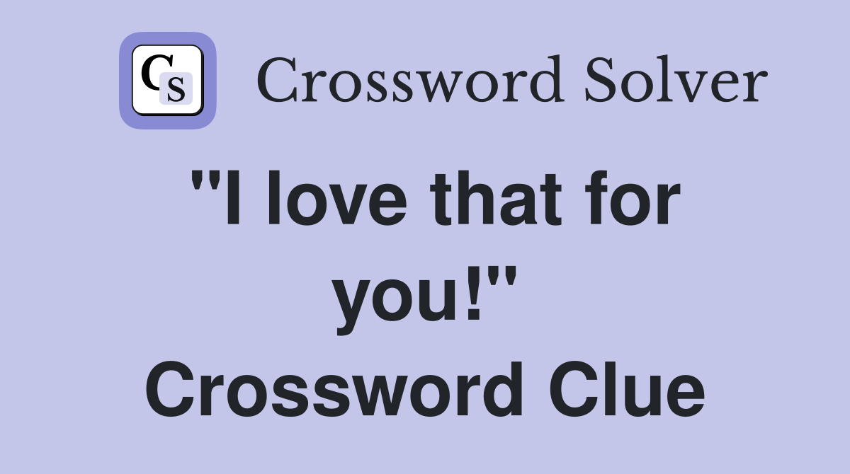"I love that for you!" Crossword Clue
