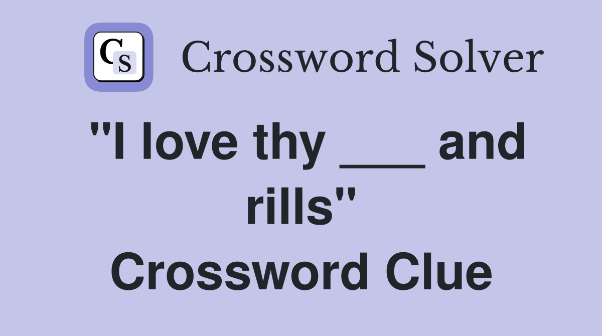 "I love thy ___ and rills" Crossword Clue